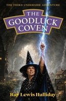 The Goodluck Coven: An Underside Adventure 1918943060 Book Cover