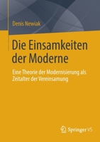 Die Einsamkeiten der Moderne : Eine Theorie der Modernisierung Als Zeitalter der Vereinsamung 3658358106 Book Cover