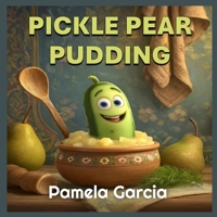 Pickle Pear Pudding B0FS7WHZD2 Book Cover