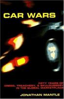 Car Wars: Fifty Years of Backstabbing, Infighting, And Industrial Espionage in the Global Market 1559704004 Book Cover