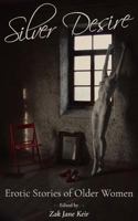 Silver Desire: Erotic Stories of Older Women 1537436058 Book Cover