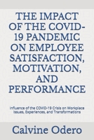 THE IMPACT OF THE COVID-19 PANDEMIC ON EMPLOYEE SATISFACTION, MOTIVATION, AND PERFORMANCE: Influence of the COVID-19 Crisis on Workplace Issues, Experiences, and Transformations B0DR2Y8VFK Book Cover