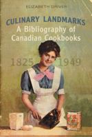 Culinary Landmarks: A Bibliography of Canadian Cookbooks, 18251949 (Studies in Book and Print Culture) 0802047904 Book Cover