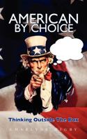 American By Choice - Thinking Outside The Box 1463597797 Book Cover