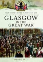 Glasgow in the Great War 1473828082 Book Cover