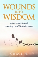 WOUNDS INTO WISDOM: Love, Heartbreak, Healing, and Self-discovery B0FBCLBHWL Book Cover