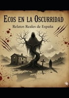 ECOS EN LA OSCURIDAD: Relatos Reales de España (Spanish Edition) B0G43N5MTR Book Cover