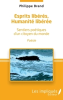 Esprits libérés, Humanité libérée: Sentiers poétiques d'un citoyen du monde (French Edition) 2343178046 Book Cover