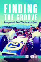 Finding the Groove: Racing Legends Reveal Their Secrets to Speed 1642340618 Book Cover