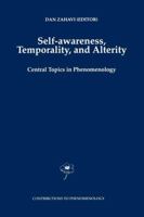 Self-Awareness, Temporality, and Alterity: Central Topics in Phenomenology 0792350650 Book Cover