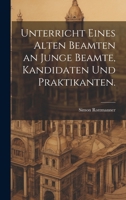 Unterricht Eines Alten Beamten an Junge Beamte, Kandidaten Und Praktikanten. 1022382586 Book Cover