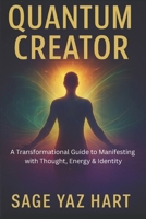 Quantum Creator: A Transformational Guide to Manifesting with Thought, Energy & Identity B0FBJSZWJ8 Book Cover