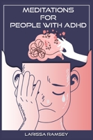 Meditations for People with ADHD: Relaxing and Confidence-Building Meditations for Those Who Have Attention Deficit Hyperactivity Disorder 3986536663 Book Cover