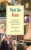 Not So Fast: A European Grand Tour at a Mid-life Pace 1932472347 Book Cover