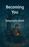 Becoming You: A Journey of Healing, Growth, and the Light That Never Leaves B0FC26LM8M Book Cover