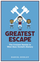 The Greatest Escape: The Craziest Season in West Ham's History 1785318179 Book Cover