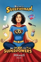 You are a Superwoman, but do not use your Superpowers B0DZ1GDC7Z Book Cover