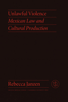 Unlawful Violence: Mexican Law and Cultural Production 0826504442 Book Cover