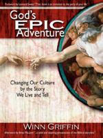 God's Epic Adventure: Changing Our Culture by the Story We Live and Tell 0979907608 Book Cover