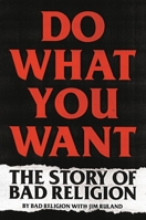 Do What You Want: The Story of Bad Religion 0306922231 Book Cover