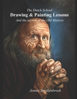 The Dutch School - Drawing & Paintinglessons: And the secrets of the Old Masters 9402119140 Book Cover