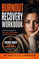 Burnout Recovery Workbook: A Practical Guide to Recover, Reenergise and Build Resilience 1764449967 Book Cover