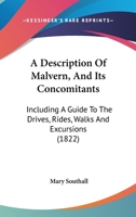 A Description Of Malvern, And Its Concomitants: Including A Guide To The Drives, Rides, Walks And Excursions 1437451659 Book Cover