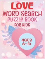 Love Word Search Puzzle Book For Kids Ages 6-10 B087S85ZZ9 Book Cover