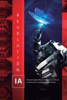 Revolución IA: Abraza el poder de la inteligencia artificial y construye un camino laboral exitoso. (Spanish Edition) B0F287JSL7 Book Cover