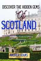 Discover The Hidden Gems Of Scotland: An Insider's Guide To Offbeat Destinations B0BW31GHV2 Book Cover