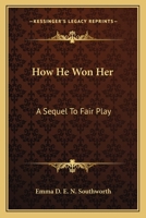 How He Won Her: A Sequel To Fair Play 0548482578 Book Cover