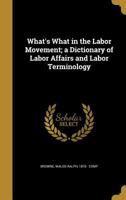 What's What in the Labor Movement: A Dictionary of Labor Affairs and Labor Terminology 101848552X Book Cover