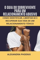 O GUIA DO SOBREVIVENTE PARA UM RELACIONAMENTO ABUSIVO: Como identificar, libertar-se e recuperar sua vida de um relacionamento tóxico (Portuguese Edition) B0CMQHJPS2 Book Cover