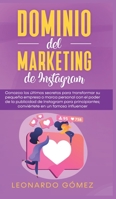 Dominio del marketing de Instagram: Conozca los últimos secretos para transformar su pequeña empresa o marca personal con el poder de la publicidad de ... en un famoso influencer (Spanish Edition) B08762T38Q Book Cover