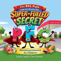 The PFC Pals and the Really Big Super-Fueled Secret: Nutritional Literacy for Children B0H2CLX1W9 Book Cover