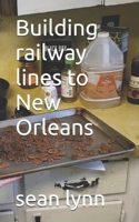 Building railway lines to New Orleans (All I Do Is Gamble and Asian Girls) B0GNSMN7WN Book Cover