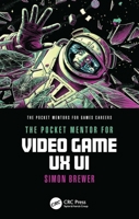 The Pocket Mentor for Video Game UX UI (The Pocket Mentors for Games Careers) 1032433973 Book Cover
