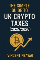 Navigating UK Crypto Taxes_ A Trader's Guide (Beyond 2025-26): UK Cryto Taxes B0F6YHLX4P Book Cover
