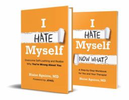 I Hate Myself: Overcome Self-Loathing and Realize Why You're Wrong About You & I Hate Myself: Now What?: A Step-by-Step Workbook Bundle 1394463596 Book Cover