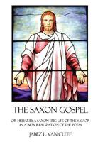 The Saxon Gospel: A Modern English Verse Retelling Of The Medieval Epic Life Of The Savior 143821880X Book Cover