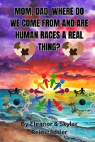 Mom, Dad, Where Do We Come from and Are Human Races a Real Thing? B0BZF7KZY5 Book Cover