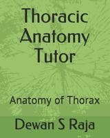 Thoracic Anatomy Tutor: Designed for anatomy students of all levels 197353844X Book Cover