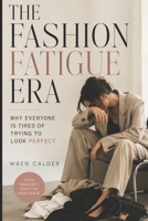 The Fashion Fatigue Era: Why Everyone Is Tired of Trying to Look Perfect B0H1PZQJXG Book Cover