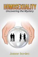 Homosexuality: Uncovering the Mystery 1735761117 Book Cover