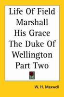 Life Of Field Marshall His Grace The Duke Of Wellington Part Two 1417969334 Book Cover