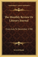 The Monthly Review Or Literary Journal: From July To December 1780 0548314608 Book Cover