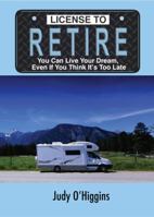 License to Retire: You Can Live Your Dream, Even If You Think It's Too Late 1935157051 Book Cover