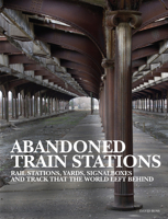 Abandoned Train Stations 1838861998 Book Cover