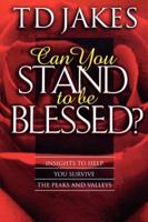 Can You Stand to Be Blessed?: Insights to Help You Survive the Peaks and Valleys 0768430429 Book Cover