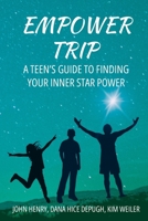 Empower Trip: A Teen's Guide to Finding Your Inner Star Power B0CKGNR4FD Book Cover